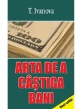 Cumpara ieftin Arta de a castiga bani/T. Ivanova