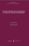Un si&egrave;cle d&#039;&eacute;tudes sud-est europ&eacute;ennes en Roumanie: bilan historiographique