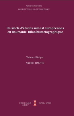 Un si&amp;egrave;cle d&amp;#039;&amp;eacute;tudes sud-est europ&amp;eacute;ennes en Roumanie: bilan historiographique foto