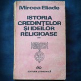 Cumpara ieftin ISTORIA CREDINTELOR SI IDEILOR RELIGIOASE - MIRCEA ELIADE - VOL. II