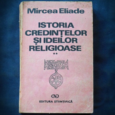 ISTORIA CREDINTELOR SI IDEILOR RELIGIOASE - MIRCEA ELIADE - VOL. II foto