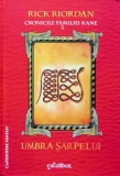 Cronicile familiei Kane, volumul 3. Umbra sarpelui - 2016 - Rick Riordan ($S240)