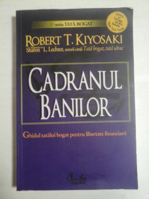 CADRANUL BANILOR Ghidul tatalui bogat pentru libertate financiara - Robert T. KIYOSAKI * Sharon L. Lechter foto