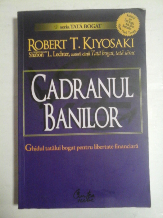 CADRANUL BANILOR Ghidul tatalui bogat pentru libertate financiara - Robert T. KIYOSAKI * Sharon L. Lechter