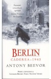 Berlin - Caderea 1945 - Antony Beevor