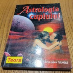 ASTROLOGIA CUPLULUI - Alexandru Nicolici - Editura Teora, 2003, 276 p.