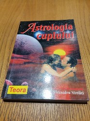ASTROLOGIA CUPLULUI - Alexandru Nicolici - Editura Teora, 2003, 276 p. foto