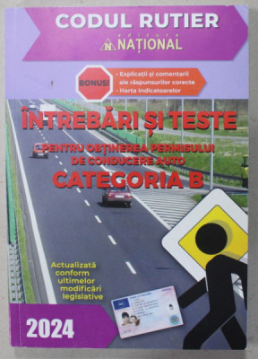 INTREBARI SI TESTE PENTRU OBTINEREA PERMISULUI DE CONDUCERE AUTO , CATEGORIA B , 2024 foto