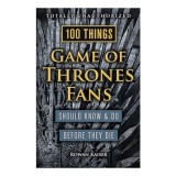 100 Things Game of Thrones Fans Should Know &amp; Do Before They Die