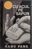 CU ACUL PE SAPUN: POEZII DE ZAHU PANA... AIUD, JILAVA, CANAL (CUVANTUL ROMANESC / CANADA, 1989) [fara file de garda/titlu/prefata]