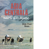 Asia Centrala. Istorie si civilizatie - Jean-Paul Roux