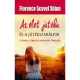 Az &eacute;let j&aacute;t&eacute;ka &eacute;s a j&aacute;t&eacute;kszab&aacute;lyok - A vonz&aacute;s, a siker &eacute;s a boldogs&aacute;g t&ouml;rv&eacute;nye - Florence Scovel Shinn