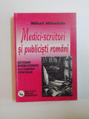 MEDICI-SCRIITORI SI PUBLICISTI ROMANI , DICTIONAR BIBLIOGRAFIC CU UN COMPENDIU IN LIMBA FRANCEZA de MIHAIL MIHAILIDE , 2003 foto