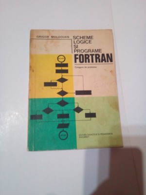 SCHEME LOGICE SI PROGRAME FORTAN - CULEGERE DE PROBLEME ~ GRIGOR MOLDOVAN foto