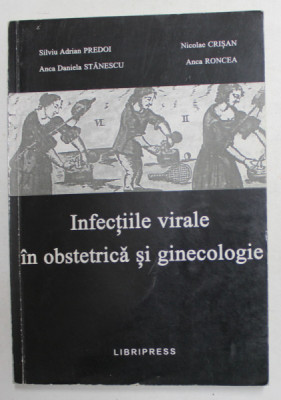 INFECTIILE VIRALE IN OBSTETRICA SI GINECOLOGIE de SILVIU ADRIAN PREDOI ...ANCA RONCEA , 2003 foto