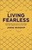 Living Fearless: Exchanging the Lies of the World for the Liberating Truth of God