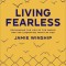 Living Fearless: Exchanging the Lies of the World for the Liberating Truth of God