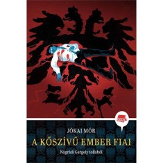 A kősz&iacute;vű ember fiai - N&oacute;gr&aacute;di Gergely toll&aacute;b&oacute;l - Klassz! 1. - J&oacute;kai M&oacute;r