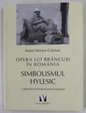 OPERA LUI BRANCUSI IN ROMANIA - SIMBOLISMUL HYLESIC - O ABORDARE DE HERMENUTICA ENDOGENA de MATEI STIRCEA - CRACIUN , 2020