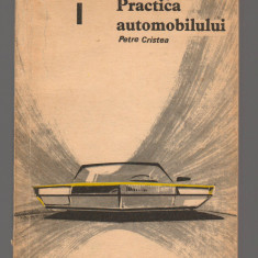 C9473 PRACTICA AUTOMOBILULUI - PETRE CRISTEA, VOL. 1, I