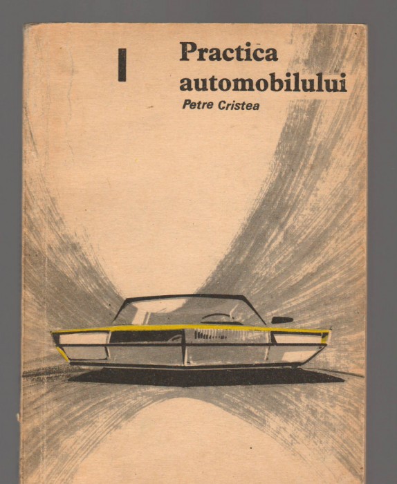 C9473 PRACTICA AUTOMOBILULUI - PETRE CRISTEA, VOL. 1, I