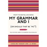Cumpara ieftin My Grammar and I (Or Should That Be 'Me'?) : Old-School Ways to Sharpen Your English