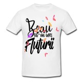 Tricou &quot; Beau sa imi inec fluturii &quot;