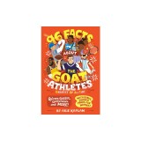 96 Facts about the G.O.A.T. Athletes (Greatest of All Time): Quizzes, Quotes, Questions, and More! with Bonus Journal Pages for Writing!