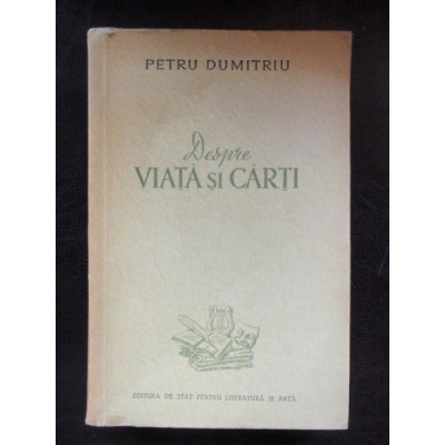 DESPRE VIATA SI CARTI - PETRE DUMITRIU foto