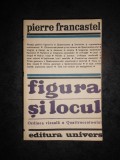 PIERRE FRANCASTEL - FIGURA SI LOCUL