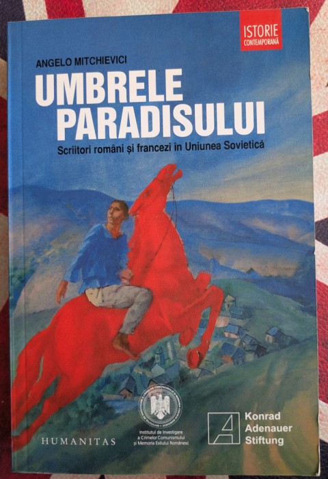 Angelo Mitchievici, Umbrele paradisului. Scriitori romani și francezi in Uniunea Sovietica