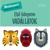 Első k&ouml;nyvem - Vad&aacute;llatok - Montessori: Megismerem a vil&aacute;got