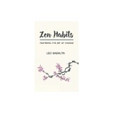 Zen Habits: Mastering the Art of Change