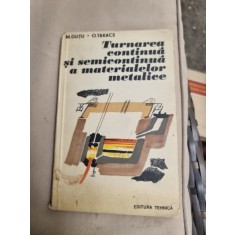 Turnarea continua si semicontinua a materialelor metalice - M. Gutu