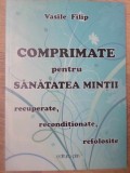 Comprimate pentru Sanatatea Mintii - Vasile Filip, 2010, Editura PIM, Carte in Romana, Psihologie, Dezvoltare Personala