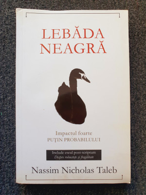 LEBADA NEAGRA. Impactul foarte putin probabilului - Nassim Nicholas Taleb foto