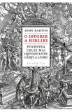 O istorie a Bibliei. Povestea celei mai importante carti a lumii - John Barton