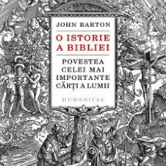 O istorie a Bibliei. Povestea celei mai importante carti a lumii - John Barton