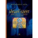 Az idegen szent - &Aacute;rp&aacute;d-h&aacute;zi Szent Piroska &eacute;lete &eacute;s kora - Nagymih&aacute;lyi G&eacute;za