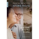 Istorie traita. Scrisori pentru Ioana - Pascal Bentoiu