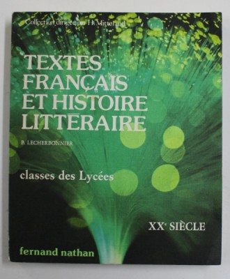 TEXTES FRANCAIS ET HISTOIRE LITTERAIRE - XXe SIECLE par B. LECHERBONNIER , CLASSES DES LYCEES , 1980 foto