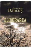 Eliberarea - Stefan Doru Dancus