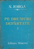 Pe drumuri departate volumul 2 Nicolae Iorga carte literatura romana editura Minerva 1987 clasica proza istorie