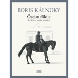 Őseim f&ouml;ldje - A K&aacute;lnoky csal&aacute;d t&ouml;rt&eacute;nete - Boris K&aacute;lnoky