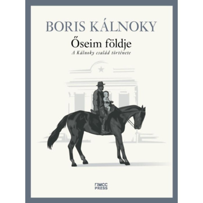 Őseim f&ouml;ldje - A K&aacute;lnoky csal&aacute;d t&ouml;rt&eacute;nete - Boris K&aacute;lnoky