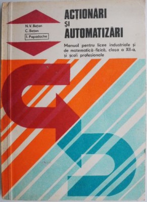 Actionari si automatizari. Manual pentru licee industriale si de matematica-fizica, clasa a XII-a, si scoli profesionale &amp;ndash; N. V. Botan foto