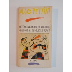 METODE MODERNE DE EDUCATIE , FREINET SI TEHNICILE SALE de ALDO PETTINI , 1992