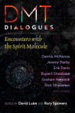 Dmt Dialogues: Encounters with the Divine Molecule