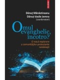 Omul evanghelic, incotro? O noua explorare a comunitatilor protestante romanesti/Danut Manastireanu, Danut-Vasile Jemna