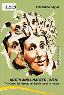 Acted and Unacted Parts. The Quest for Identity in Virginia Woolf s Novels - Florentina TAYLOR